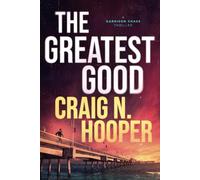 The Greatest Good: A Garrison Chase Thriller (A Garrison Chase Conspiracy Thriller)