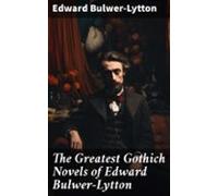 The Greatest Gothich Novels Of Edward Bulwer-lytton (ebook)