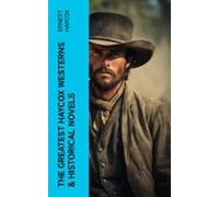 The Greatest Haycox Westerns & Historical Novels (ebook)