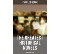 The Greatest Historical Novels - Charles Reade Edition (ebook)