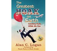 The Greatest Hoax on Earth: Catching Truth, While We Can