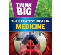 The Greatest Ideas in Medicine (Think Big)