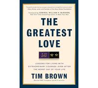 The Greatest Love: Lessons for Living with Extraordinary Courage--Even After the Worst Day of Your Life