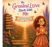 The Greatest Love Starts With Me: A Story About Courage, Growth, and Loving Yourself (The Many Ways Kids Shine Series)