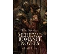 The Greatest Medieval Romance Novels Of All Time (ebook)