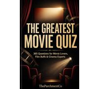 THE GREATEST MOVIE QUIZ: 365 Questions for Movie Lovers, Film Buffs & Cinema Experts