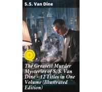 The Greatest Murder Mysteries Of S. S. Van Dine - 12 Titles In One Vol