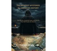 The Greatest Mysteries in American History: Unsolved Crimes, Lost Legends, Hidden Secrets, and the Stories That Continue to Puzzle America
