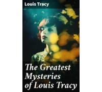 The Greatest Mysteries Of Louis Tracy (ebook)