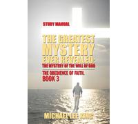 The Greatest Mystery Ever Revealed: The Mystery of the Will of God: The Obedience of Faith.