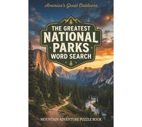 The Greatest National Parks Word Search: Scenic American Wilderness Mountain Adventure Puzzles (Wilderness Adventure Series)