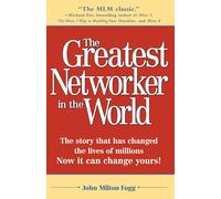 The Greatest Networker in the World: The story that has changed the lives of millions Now it can change yours!