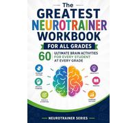 The Greatest Neurotrainer Workbook For All Grades: 60 Ultimate Brain Activities For Every Student At Every Grade