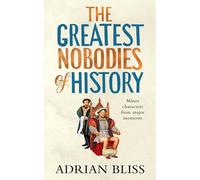 The Greatest Nobodies Of History