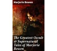 The Greatest Occult & Supernatural Tales Of Marjorie Bowen (ebook)