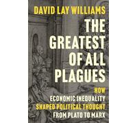 The Greatest of All Plagues: How Economic Inequality Shaped Political Thought from Plato to Marx