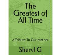 The Greatest of All Time: A Tribute To My Mother