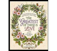 The Greatest of These Is Love: A Collection of Adult Coloring Pages Inspired by New Testament Bible Verses
