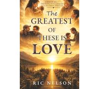 The Greatest of These Is Love: A Memoir About the People Who Loved Me Into Becoming Who I Am