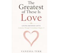 The Greatest of These Is Love: Living Beyond Gifts (Journey Through 1 Corinthians Series)