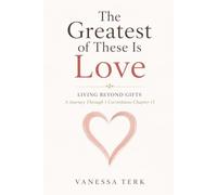 The Greatest of These Is Love: Living Beyond Gifts (Journey Through 1 Corinthians Series)