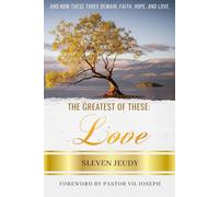 The Greatest of These: Love: Why Love Endures When Everything Else Fades