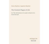 The Greatest Plague of Life: Or, The Adventures of a Lady in Search of a Good Servant