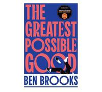 The Greatest Possible Good: Shortlisted for the Sunday Times Young Writer of the Year Award