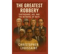 “The Greatest Robbery: Earthquake, Aid, and the Betrayal of Haiti”
