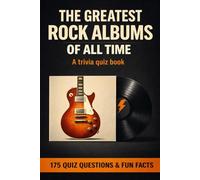 The Greatest Rock Albums Of All Time - A Trivia Quiz Book: 175 Quiz Questions & Fun Facts.