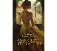 The Greatest Romance Novels Of American Literature (ebook)