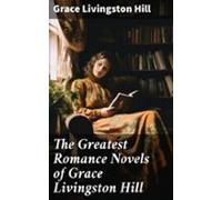 The Greatest Romance Novels Of Grace Livingston Hill (ebook)