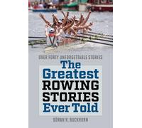 The Greatest Rowing Stories Ever Told: Over Forty Unforgettable Stories