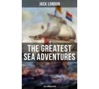 The Greatest Sea Adventures - Jack London Edition (ebook)