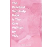 The Greatest Self-Help: A 6x9 easy-to-carry daily journal for everyone