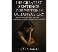 THE GREATEST SENTENCE EVER WRITTEN IN OCHANYA’S CRY: THE NOBODY’S GIRL WHO SUFFERED COUNTLESS OF ABUSE FROM A FATHER AND SON