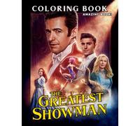 The Greatest Showman Coloring Book: Perfect Gift For Adults and Kids With Incredible Illustrations Of Greatest Showman For Coloring And Having Fun