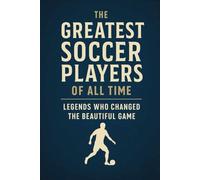 The Greatest Soccer Players of All Time: Legends Who Changed the Beautiful Game (NEW HORIZONS SPORTS)