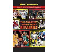 The Greatest Sports Team Rivalries (Matt Christopher: The #1 Sports Series for Kids)