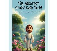The Greatest Story Ever Told!: A Rhyming Coloring Storybook About Jesus for Kids (Faith & Family Stories)