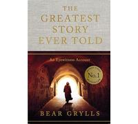 The Greatest Story Ever Told: An Eyewitness Account - THE NO.1 SUNDAY TIMES BESTSELLER