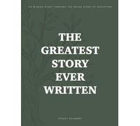 The Greatest Story Ever Written: An 8-Week Study Through the Grand Story of Scripture