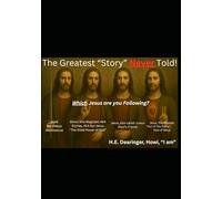 The Greatest “Story” Never Told!: Which Jesus are you Following? (The Yeshua (Jesus) Khristos Files)