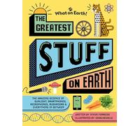The Greatest Stuff on Earth: The amazing science of sunlight, smartphones, microphones, mushrooms & everything in between