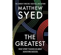 The Greatest. The Quest for Sporting Perfection: what sport teaches us about achieving success