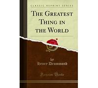 The Greatest Thing: In the World (Classic Reprint)