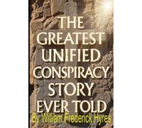 The Greatest Unified Conspiracty Story Ever Told: Watchers, Giants, Ancient Resets, and the Breakaway Empire Preparing for the Next Cataclysm