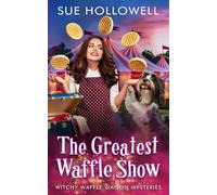 The Greatest Waffle Show (Witchy Waffle Wagon Mysteries)