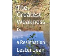 The Greatest Weakness is: a Resignation