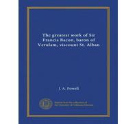The greatest work of Sir Francis Bacon, baron of Verulam, viscount St. Alban (Vol-1)